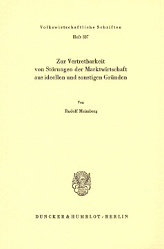 Zur Vertretbarkeit von Störungen der Marktwirtschaft aus ideellen und sonstigen Gründen Zur Vertretbarkeit von Störungen der Marktwirtschaft aus ideellen und sonstigen Gründen