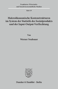Makroökonomische Kostenstrukturen im System der Statistik des Sozialprodukts und der Input-Output-Verflechtung Makroökonomische Kostenstrukturen im System der Statistik des Sozialprodukts und der Input-Output-Verflechtung