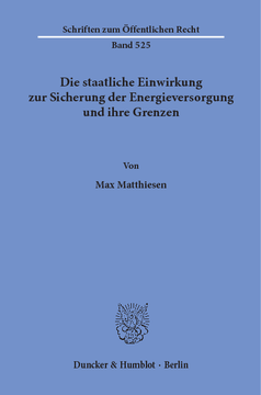 Die staatliche Einwirkung zur Sicherung der Energieversorgung und ihre Grenzen Die staatliche Einwirkung zur Sicherung der Energieversorgung und ihre Grenzen