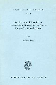 Zur Praxis und Theorie der richterlichen Bindung an das Gesetz im gewaltenteilenden Staat Zur Praxis und Theorie der richterlichen Bindung an das Gesetz im gewaltenteilenden Staat