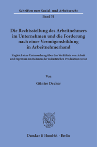 Die Rechtsstellung des Arbeitnehmers im Unternehmen und die Forderung nach einer Vermögensbildung in Arbeitnehmerhand