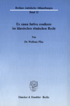 Ex causa furtiva condicere im klassischen römischen Recht Ex causa furtiva condicere im klassischen römischen Recht