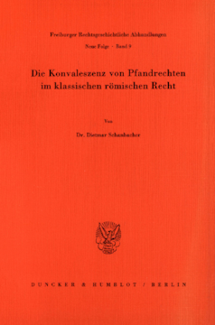 Die Konvaleszenz von Pfandrechten im klassischen römischen Recht Die Konvaleszenz von Pfandrechten im klassischen römischen Recht