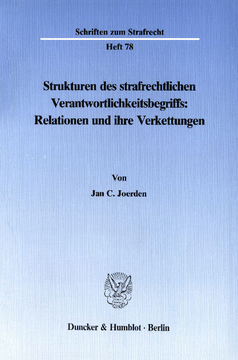 Strukturen des strafrechtlichen Verantwortlichkeitsbegriffs: Relationen und ihre Verkettungen Strukturen des strafrechtlichen Verantwortlichkeitsbegriffs: Relationen und ihre Verkettungen