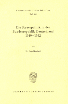 Die Steuerpolitik in der Bundesrepublik Deutschland 1949 - 1982 Die Steuerpolitik in der Bundesrepublik Deutschland 1949 - 1982