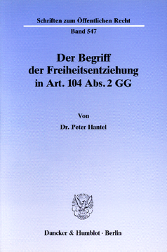 Der Begriff der Freiheitsentziehung in Art. 104 Abs. 2 GG Der Begriff der Freiheitsentziehung in Art. 104 Abs. 2 GG