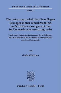 Die verfassungsrechtlichen Grundlagen des sogenannten Tendenzschutzes im Betriebsverfassungsrecht und im Unternehmensverfassungsrecht Die verfassungsrechtlichen Grundlagen des sogenannten Tendenzschutzes im Betriebsverfassungsrecht und im Unternehmensverfassungsrecht
