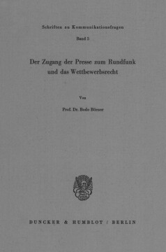 Der Zugang der Presse zum Rundfunk und das Wettbewerbsrecht Der Zugang der Presse zum Rundfunk und das Wettbewerbsrecht