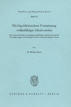 Die liquidationslose Fortsetzung rechtsfähiger Idealvereine Die liquidationslose Fortsetzung rechtsfähiger Idealvereine
