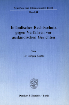Inländischer Rechtsschutz gegen Verfahren vor ausländischen Gerichten Inländischer Rechtsschutz gegen Verfahren vor ausländischen Gerichten