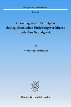 Grundlagen und Prinzipien des legislatorischen Einleitungsverfahrens nach dem Grundgesetz Grundlagen und Prinzipien des legislatorischen Einleitungsverfahrens nach dem Grundgesetz