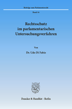 Rechtsschutz im parlamentarischen Untersuchungsverfahren Rechtsschutz im parlamentarischen Untersuchungsverfahren