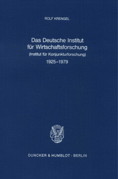 Das Deutsche Institut für Wirtschaftsforschung (Institut für Konjunkturforschung) 1925 - 1979 Das Deutsche Institut für Wirtschaftsforschung (Institut für Konjunkturforschung) 1925 - 1979