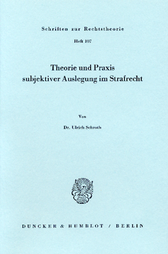 Theorie und Praxis subjektiver Auslegung im Strafrecht Theorie und Praxis subjektiver Auslegung im Strafrecht
