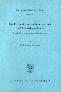 Deliktsrecht, Unternehmensschutz und Arbeitskampfrecht Deliktsrecht, Unternehmensschutz und Arbeitskampfrecht