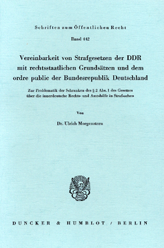 Vereinbarkeit von Strafgesetzen der DDR mit rechtsstaatlichen Grundsätzen und dem ordre public der Bundesrepublik Deutschland Vereinbarkeit von Strafgesetzen der DDR mit rechtsstaatlichen Grundsätzen und dem ordre public der Bundesrepublik Deutschland