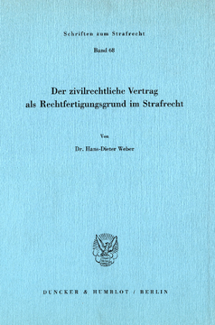 Der zivilrechtliche Vertrag als Rechtfertigungsgrund im Strafrecht Der zivilrechtliche Vertrag als Rechtfertigungsgrund im Strafrecht