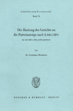 Die Bindung des Gerichts an die Parteianträge nach § 308 I ZPO (ne eat iudex ultra petita partium) Die Bindung des Gerichts an die Parteianträge nach § 308 I ZPO (ne eat iudex ultra petita partium)