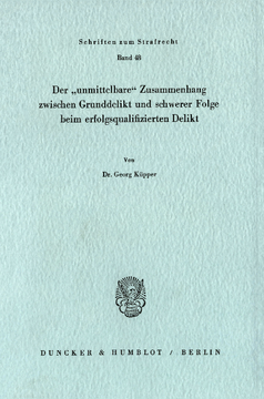 Der »unmittelbare« Zusammenhang zwischen Grunddelikt und schwerer Folge beim erfolgsqualifizierten Delikt Der »unmittelbare« Zusammenhang zwischen Grunddelikt und schwerer Folge beim erfolgsqualifizierten Delikt