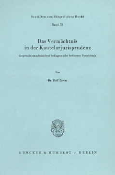 Das Vermächtnis in der Kautelarjurisprudenz, dargestellt am aufschiebend bedingten oder befristeten Vermächtnis Das Vermächtnis in der Kautelarjurisprudenz, dargestellt am aufschiebend bedingten oder befristeten Vermächtnis