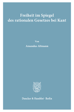 Freiheit im Spiegel des rationalen Gesetzes bei Kant Freiheit im Spiegel des rationalen Gesetzes bei Kant