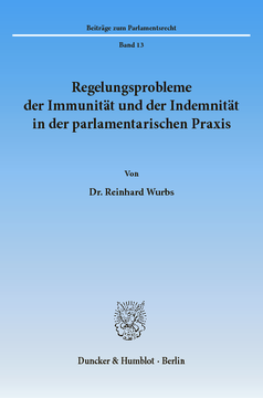 Regelungsprobleme der Immunität und der Indemnität in der parlamentarischen Praxis Regelungsprobleme der Immunität und der Indemnität in der parlamentarischen Praxis