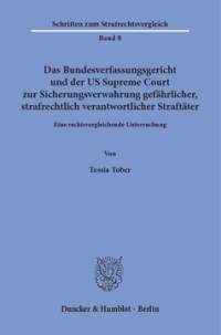 Das Bundesverfassungsgericht und der US Supreme Court zur Sicherungsverwahrung gefährlicher, strafrechtlich verantwortlicher Straftäter