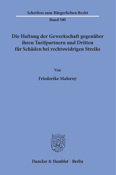 Die Haftung der Gewerkschaft gegenüber ihren Tarifpartnern und Dritten für Schäden bei rechtswidrigen Streiks Die Haftung der Gewerkschaft gegenüber ihren Tarifpartnern und Dritten für Schäden bei rechtswidrigen Streiks