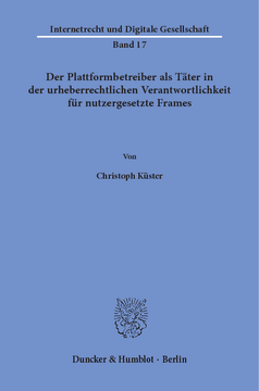 Der Plattformbetreiber als Täter in der urheberrechtlichen Verantwortlichkeit für nutzergesetzte Frames Der Plattformbetreiber als Täter in der urheberrechtlichen Verantwortlichkeit für nutzergesetzte Frames