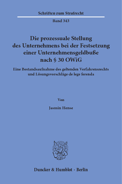 Die prozessuale Stellung des Unternehmens bei der Festsetzung einer Unternehmensgeldbuße nach § 30 OWiG Die prozessuale Stellung des Unternehmens bei der Festsetzung einer Unternehmensgeldbuße nach § 30 OWiG