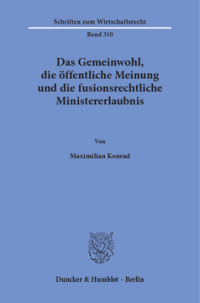Das Gemeinwohl, die öffentliche Meinung und die fusionsrechtliche Ministererlaubnis