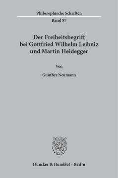 Der Freiheitsbegriff bei Gottfried Wilhelm Leibniz und Martin Heidegger Der Freiheitsbegriff bei Gottfried Wilhelm Leibniz und Martin Heidegger