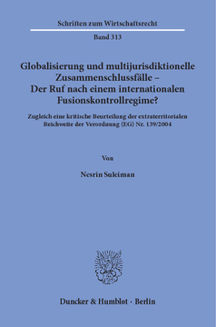 Globalisierung und multijurisdiktionelle Zusammenschlussfälle – Der Ruf nach einem internationalen Fusionskontrollregime? Globalisierung und multijurisdiktionelle Zusammenschlussfälle – Der Ruf nach einem internationalen Fusionskontrollregime?