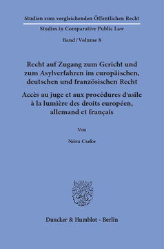 Recht auf Zugang zum Gericht und zum Asylverfahren im europäischen, deutschen und französischen Recht / Accès au juge et aux procédures d’asile à la lumière des droits européen, allemand et français Recht auf Zugang zum Gericht und zum Asylverfahren im europäischen, deutschen und französischen Recht / Accès au juge et aux procédures d’asile à la lumière des droits européen, allemand et français