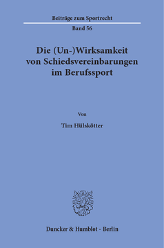 Die (Un-)Wirksamkeit von Schiedsvereinbarungen im Berufssport Die (Un-)Wirksamkeit von Schiedsvereinbarungen im Berufssport