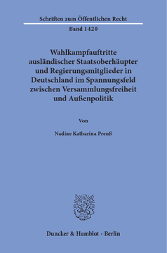 Wahlkampfauftritte ausländischer Staatsoberhäupter und Regierungsmitglieder in Deutschland im Spannungsfeld zwischen Versammlungsfreiheit und Außenpolitik Wahlkampfauftritte ausländischer Staatsoberhäupter und Regierungsmitglieder in Deutschland im Spannungsfeld zwischen Versammlungsfreiheit und Außenpolitik