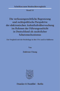 Die verfassungsrechtliche Begrenzung und rechtspolitische Perspektive der elektronischen Aufenthaltsüberwachung im Rahmen der Führungsaufsicht in Deutschland als zusätzlicher Schutzmechanismus