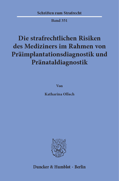 Die strafrechtlichen Risiken des Mediziners im Rahmen von Präimplantationsdiagnostik und Pränataldiagnostik Die strafrechtlichen Risiken des Mediziners im Rahmen von Präimplantationsdiagnostik und Pränataldiagnostik