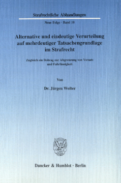 Alternative und eindeutige Verurteilung auf mehrdeutiger Tatsachengrundlage im Strafrecht Alternative und eindeutige Verurteilung auf mehrdeutiger Tatsachengrundlage im Strafrecht