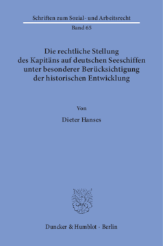 Die rechtliche Stellung des Kapitäns auf deutschen Seeschiffen unter besonderer Berücksichtigung der historischen Entwicklung Die rechtliche Stellung des Kapitäns auf deutschen Seeschiffen unter besonderer Berücksichtigung der historischen Entwicklung