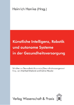 Künstliche Intelligenz, Robotik und autonome Systeme in der Gesundheitsversorgung Künstliche Intelligenz, Robotik und autonome Systeme in der Gesundheitsversorgung