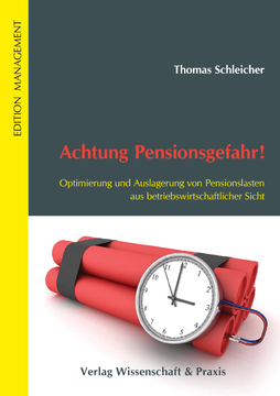 Achtung Pensionsgefahr! Optimierung und Auslagerung von Pensionslasten aus betriebswirtschaftlicher Sicht Achtung Pensionsgefahr! Optimierung und Auslagerung von Pensionslasten aus betriebswirtschaftlicher Sicht