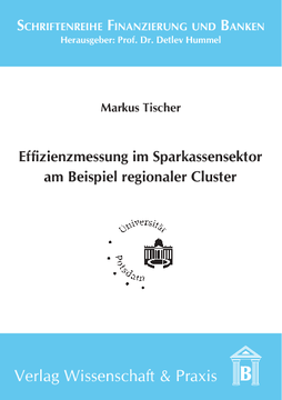 Effizienzmessung im Sparkassensektor am Beispiel regionaler Cluster Effizienzmessung im Sparkassensektor am Beispiel regionaler Cluster
