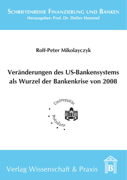Veränderung des US-Bankensystems als Wurzel der Bankenkrise 2008 Veränderung des US-Bankensystems als Wurzel der Bankenkrise 2008