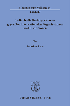 Individuelle Rechtspositionen gegenüber internationalen Organisationen und Institutionen Individuelle Rechtspositionen gegenüber internationalen Organisationen und Institutionen