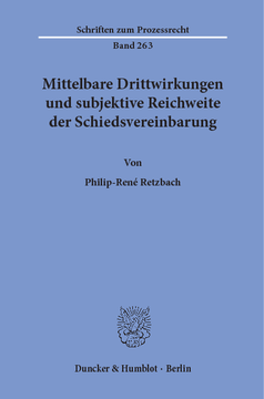 Mittelbare Drittwirkungen und subjektive Reichweite der Schiedsvereinbarung Mittelbare Drittwirkungen und subjektive Reichweite der Schiedsvereinbarung