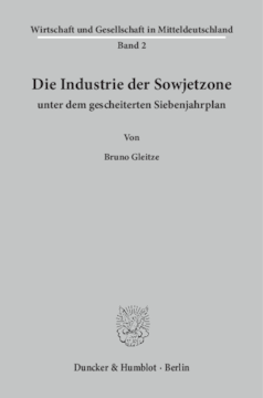 Die Industrie der Sowjetzone unter dem gescheiterten Siebenjahrplan Die Industrie der Sowjetzone unter dem gescheiterten Siebenjahrplan