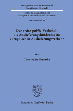 Der ordre-public-Vorbehalt als Auslieferungshindernis im europäischen Auslieferungsverkehr Der ordre-public-Vorbehalt als Auslieferungshindernis im europäischen Auslieferungsverkehr