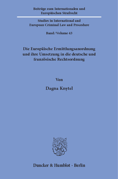 Die Europäische Ermittlungsanordnung und ihre Umsetzung in die deutsche und französische Rechtsordnung Die Europäische Ermittlungsanordnung und ihre Umsetzung in die deutsche und französische Rechtsordnung