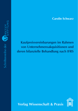 Kaufpreisvereinbarungen im Rahmen von Unternehmensakquisitionen und deren bilanzielle Behandlung nach IFRS Kaufpreisvereinbarungen im Rahmen von Unternehmensakquisitionen und deren bilanzielle Behandlung nach IFRS